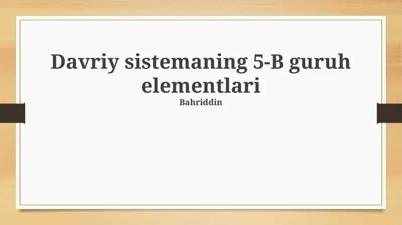 Davriy sistemaning 5-B guruh elementlari