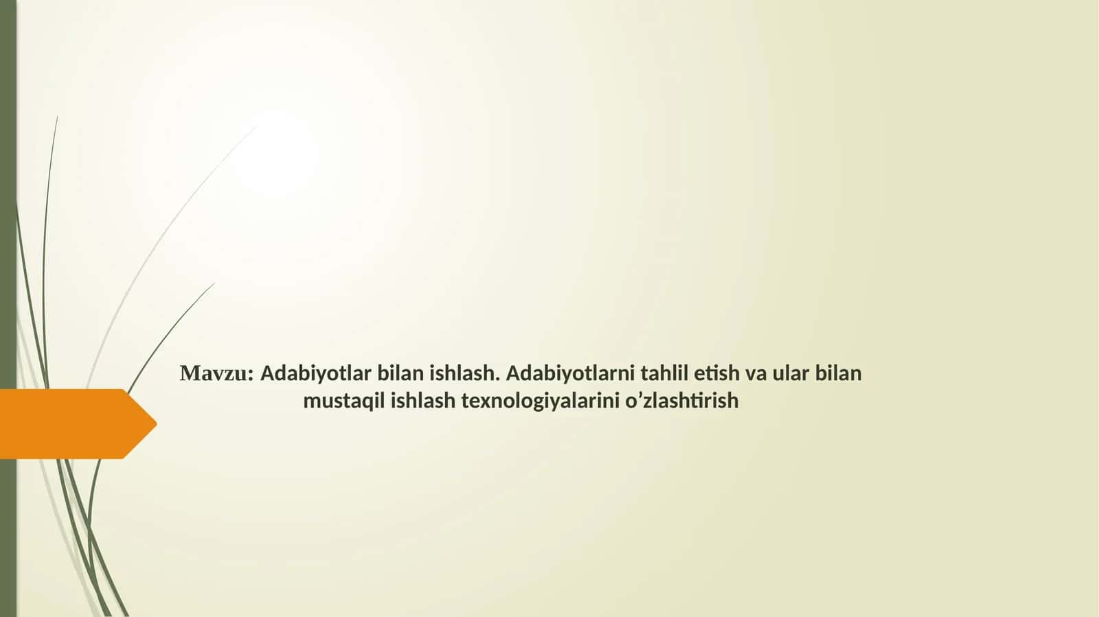 Adabiyotlar bilan ishlash. Adabiyotlarni tahlil etish va ular bilan mustaqil ishlash texnologiyalarini o’zlashtirish