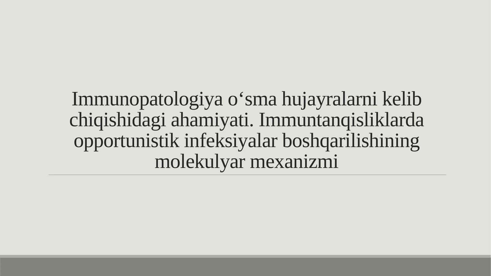 Immunopatologiya o‘sma hujayralarni kelib chiqishidagi ahamiyati. Immuntanqisliklarda opportunistik infeksiyalar boshqarilishining molekulyar mexanizmi