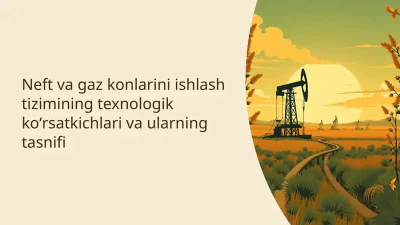 Neft va gaz konlarini ishlash tizimining texnologik koʻrsatkichlari va ularning tasnifi
