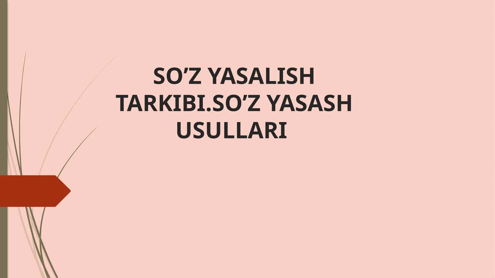 SO’Z YASALISH TARKIBI.SO’Z YASASH USULLARI
