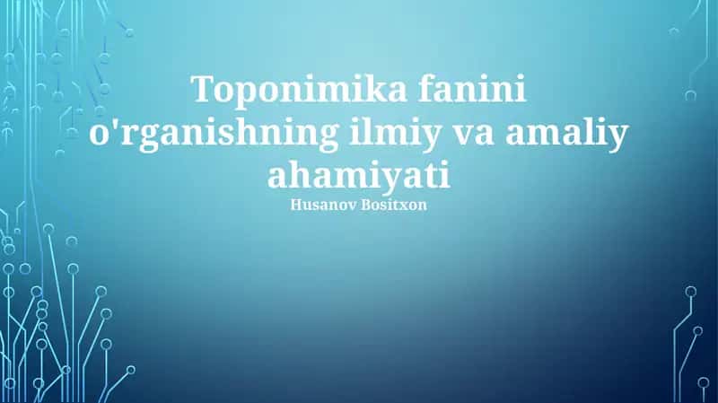 Toponimika fanini o'rganishning ilmiy va amaliy ahamiyati
