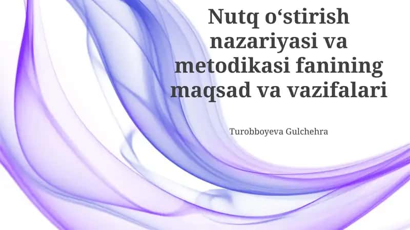 Nutq oʻstirish nazariyasi va metodikasi fanining maqsad va vazifalari