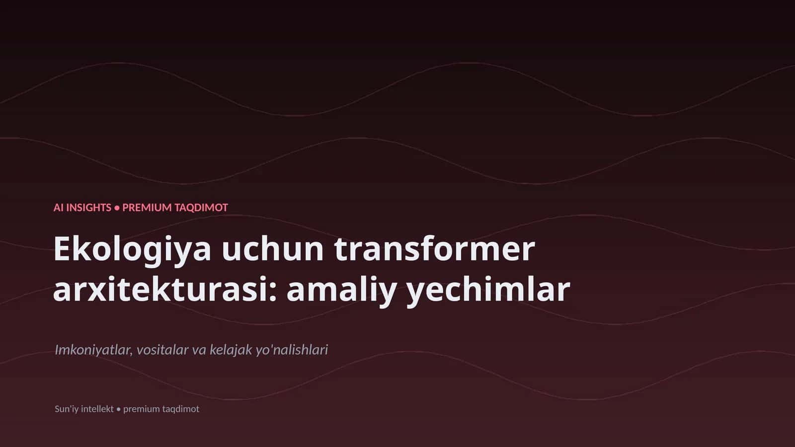 Ekologiya uchun transformer arxitekturasi: amaliy yechimlar