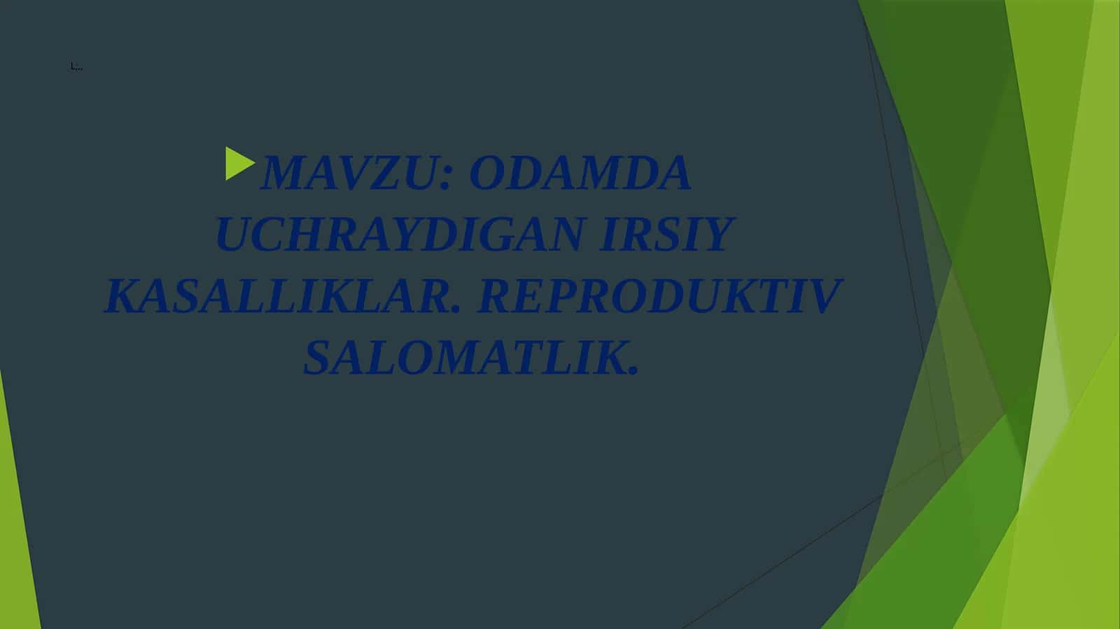 ODAMDA UCHRAYDIGAN IRSIY KASALLIKLAR. REPRODUKTIV SALOMATLIK