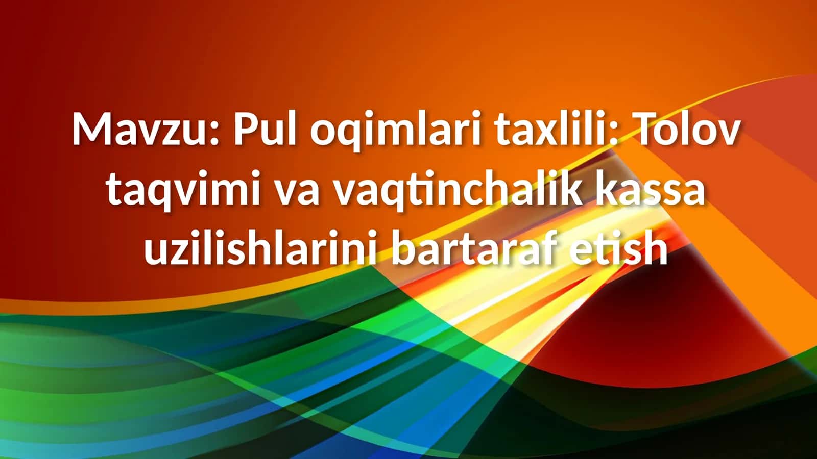 Pul oqimlari taxlili Tolov taqvimi va vaqtinchalik kassa uzilishlarini bartaraf etish