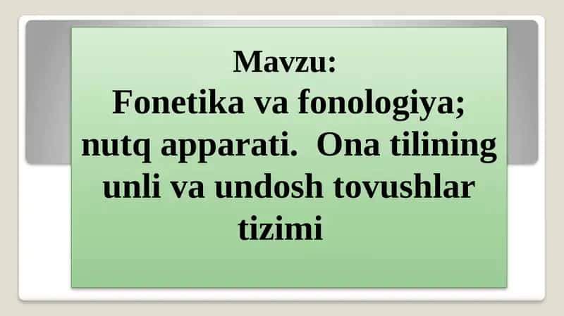 Fonetika va fonologiya; nutq apparati. Ona tilining unli va undosh tovushlar tizimi