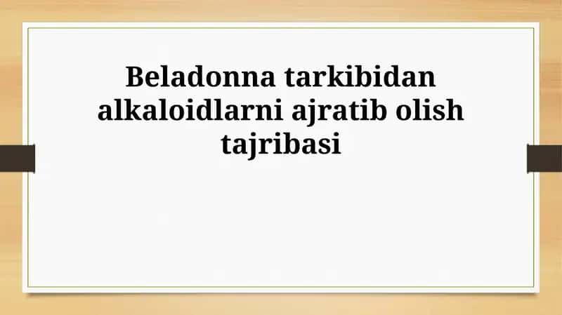 Belladonna tarkibidan alkaloidlarni ajratib olish tajribasi