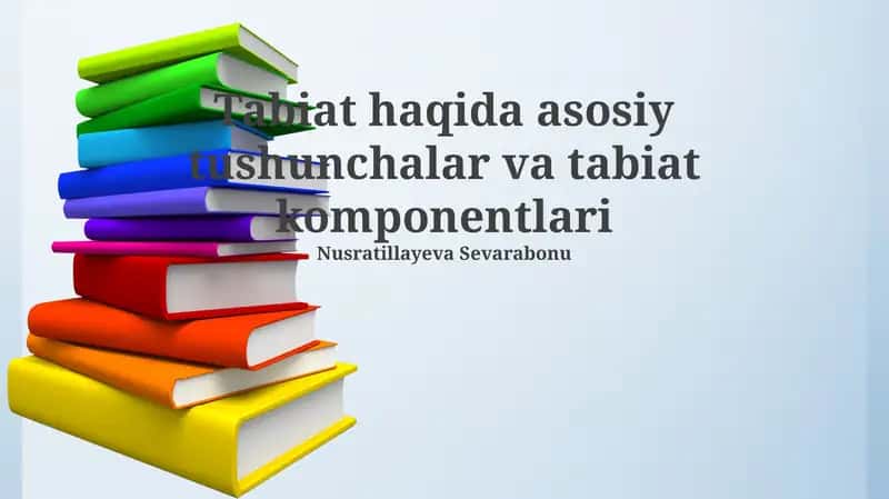 Tabiat haqida asosiy tushunchalar va tabiat komponentlari