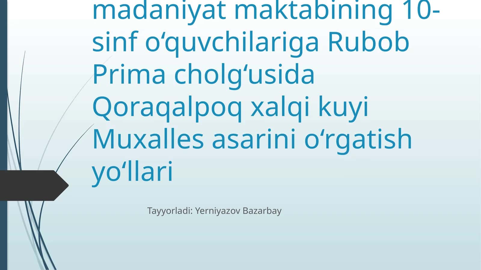 Ixtisoslashtirilgan madaniyat maktabi 10-sinf o‘quvchilariga Rubob Prima cholg‘usida Qoraqalpoq xalqi kuyi Muxalles asarini o‘rgatish yo‘llari