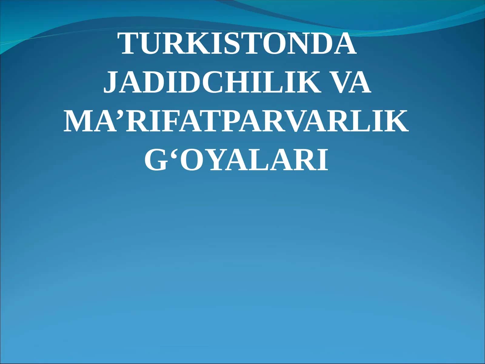 TURKISTONDA JADIDCHILIK VA MA’RIFATPARVARLIK G‘OYALARI