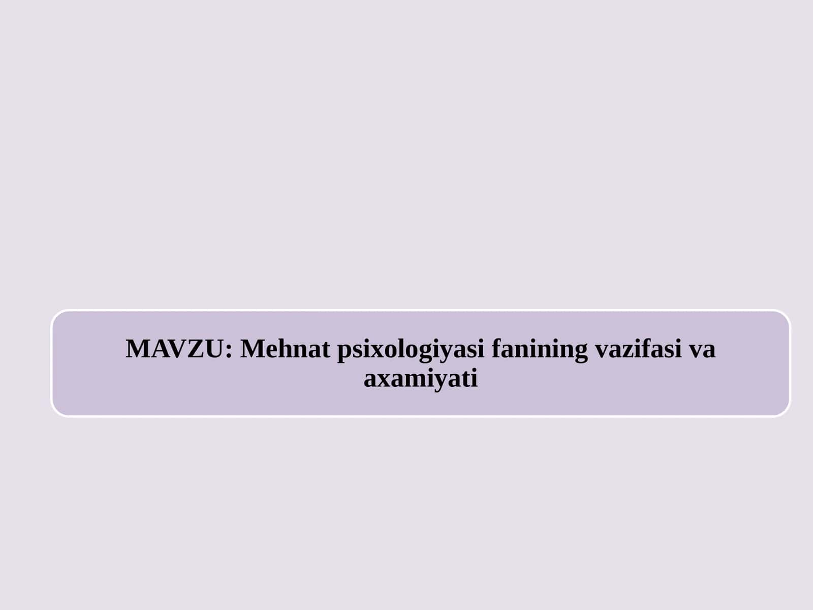 Mehnat psixologiyasi fanining vazifasi va axamiyati