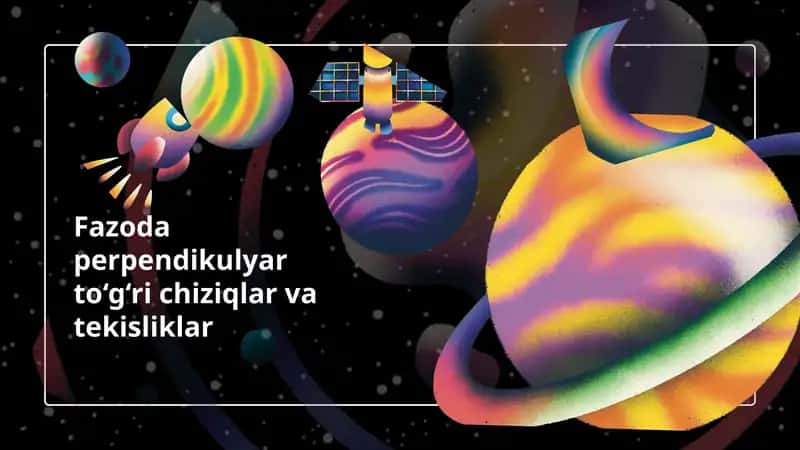 Fazoda perpendikulyar to‘g‘ri chiziqlar va tekisliklar