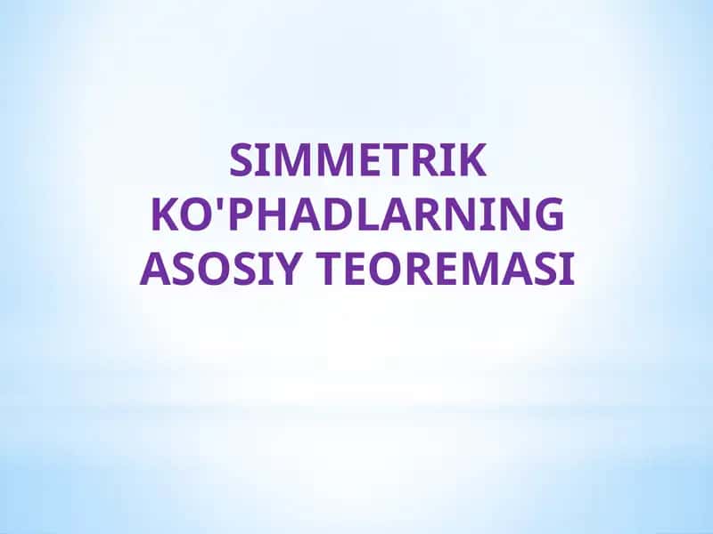 SIMMETRIK KO'PHADLARNING ASOSIY TEOREMASI
