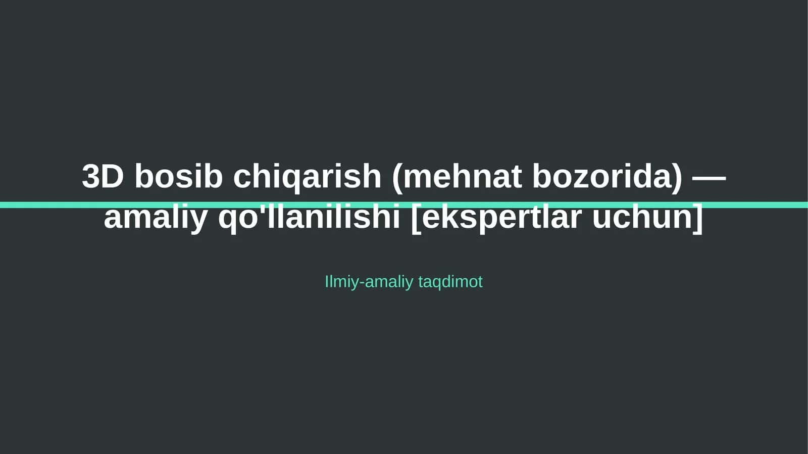 3D bosib chiqarish (mehnat bozorida) — amaliy qo'llanilishi [ekspertlar uchun]