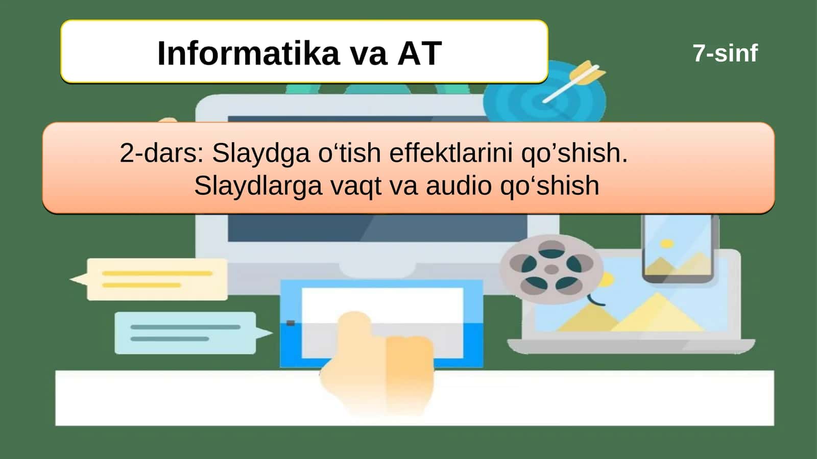 Slaydga o‘tish effektlarini qo’shish. Slaydlarga vaqt va audio qo‘shish