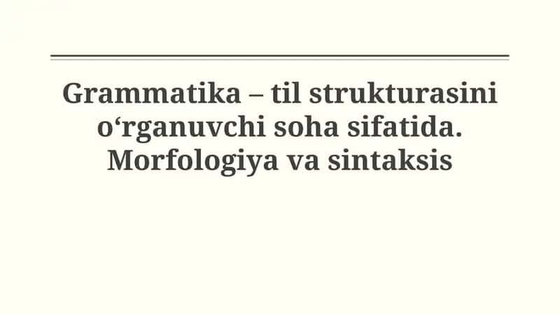 Grammatika – til strukturasini o‘rganuvchi soha sifatida. Morfologiyavasintaksis