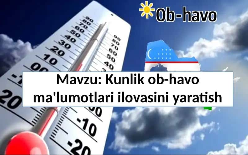 Kunlik ob-havo ma'lumotlari ilovasini yaratish