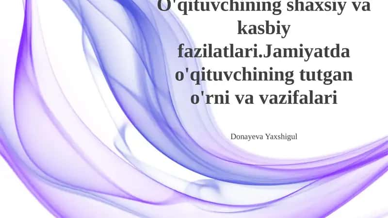 O'qituvchining shaxsiy va kasbiy fazilatlari