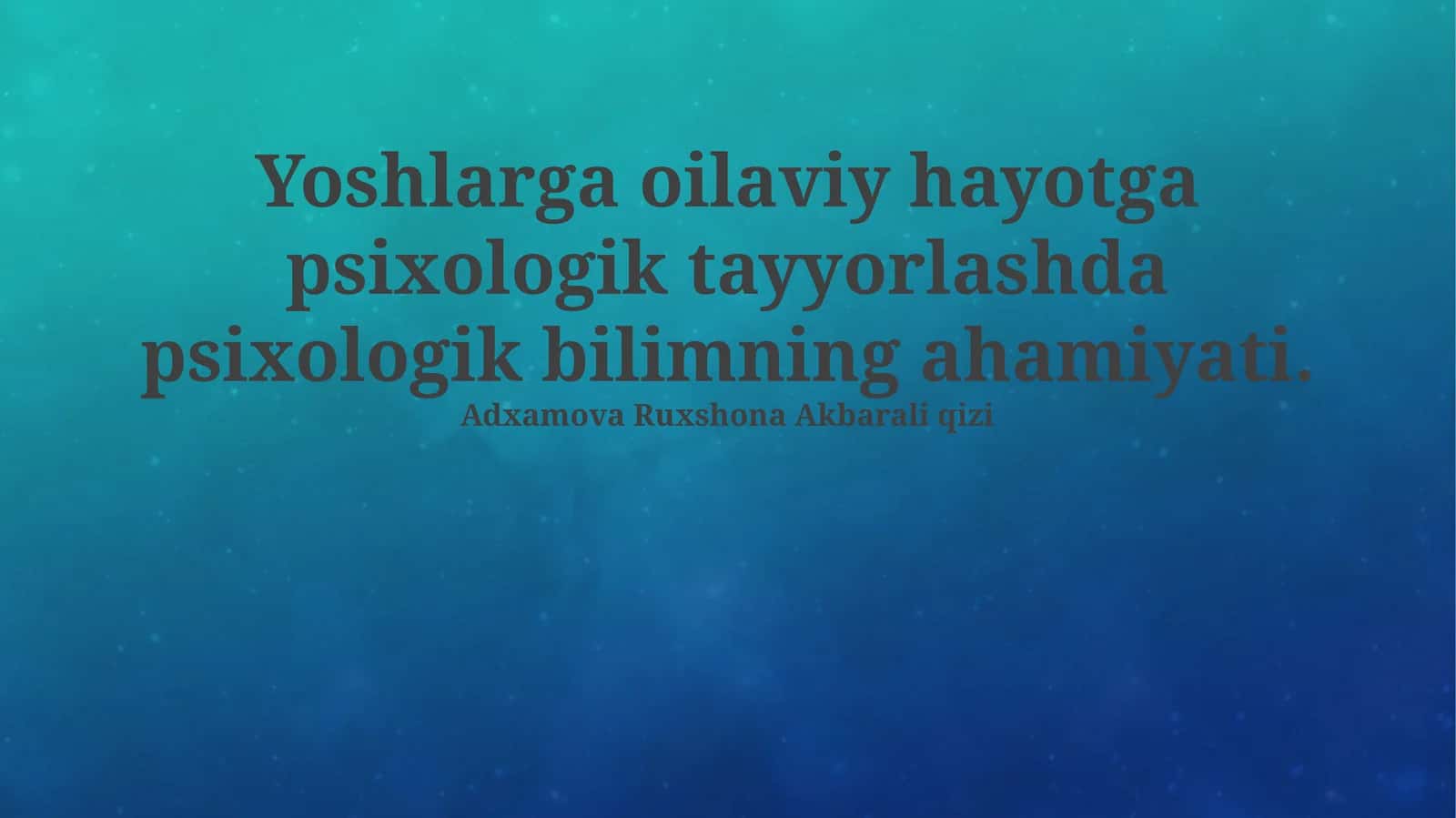 Yoshlarga oilaviy hayotga psixologik tayyorlashda psixologik bilimning ahamiyati