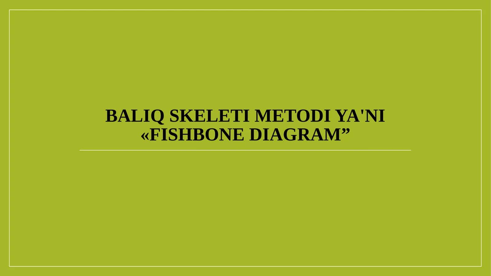 Baliq skeleti metodi ya'ni «FishbonE diagram”