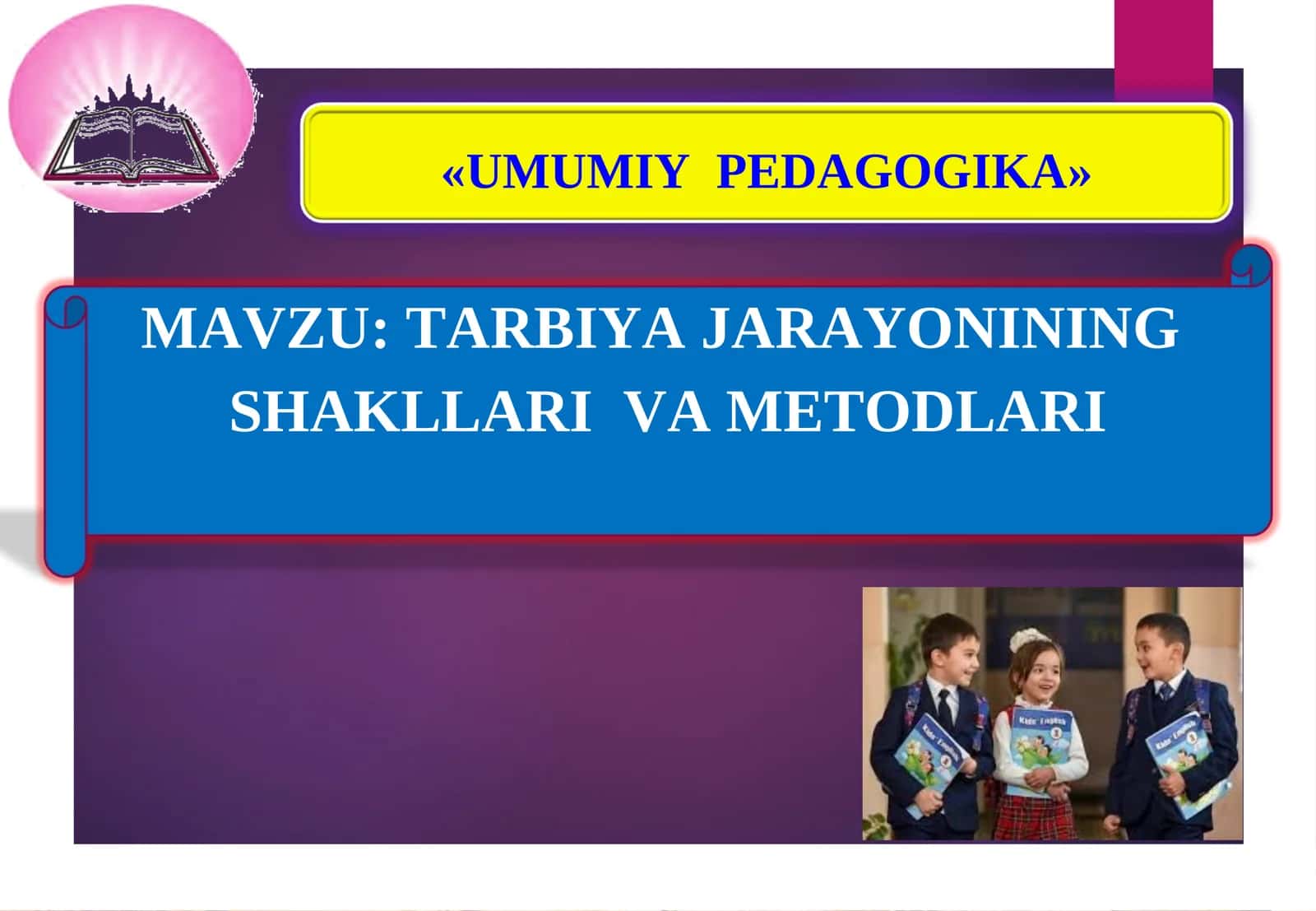 TARBIYA JARAYONINING SHAKLLARI VA METODLARI
