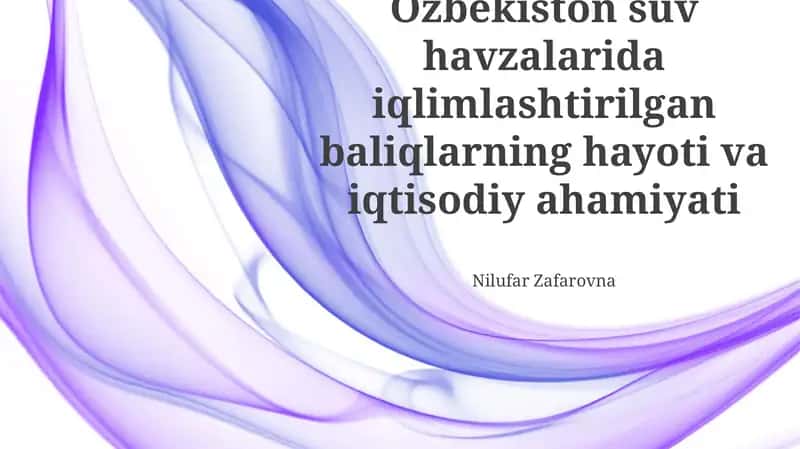 O'zbekiston suv havzalarida iqlimlashtirilgan baliqlarning hayoti va iqtisodiy ahamiyati