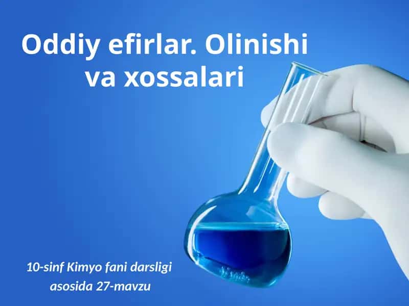 Oddiy efirlar. Olinishi va xossalari