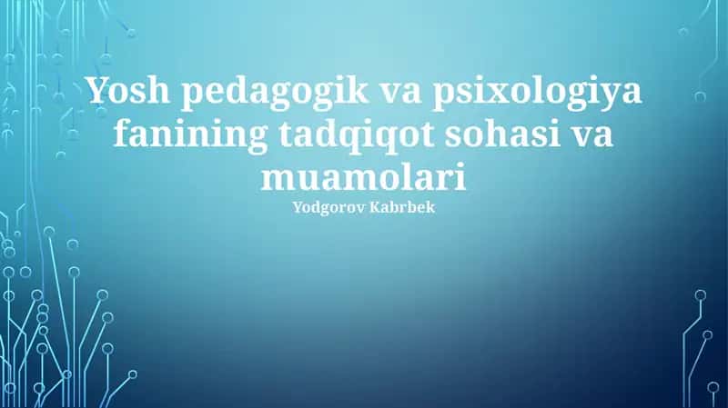 Yosh pedagogik va psixologiya fanining tadqiqot sohasi va muamolari