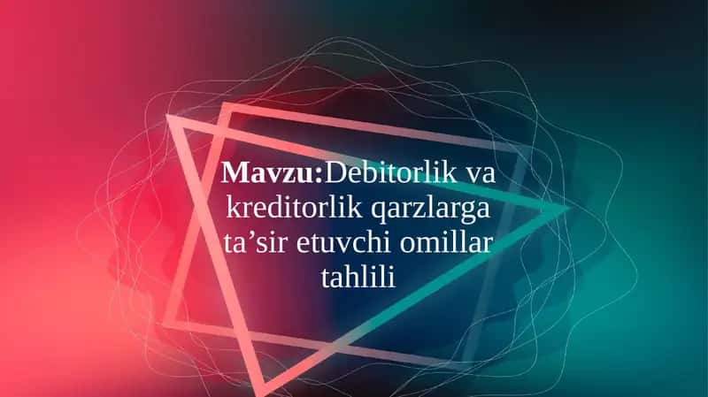 Debitorlik va kreditorlik qarzlarga ta’sir etuvchi omillar tahlili