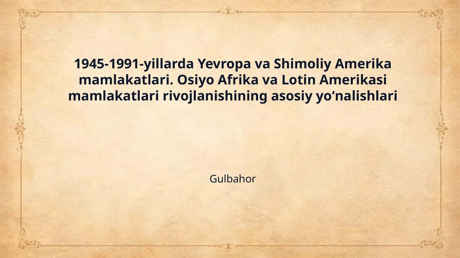 1945-1991-yillarda Yevropa va Shimoliy Amerika mamlakatlari. Osiyo Afrika va Lotin Amerikasi mamlakatlari rivojlanishining asosiy yoʻnalishlari