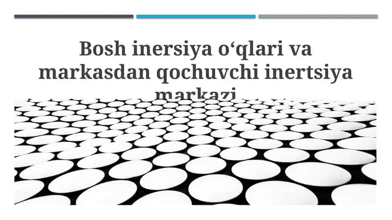 Bosh inersiya o‘qlari va markasdan qochuvchi inertsiya markazi