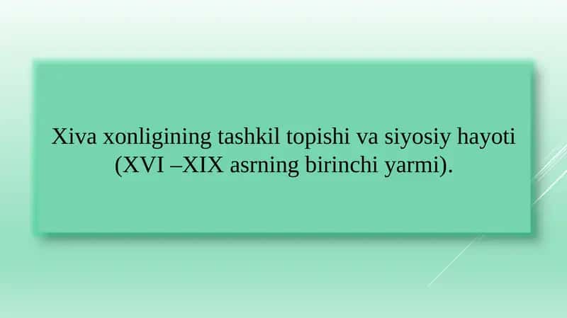 Xiva xonligining tashkil topishi va siyosiy hayoti (XVI –XIX asrning birinchi yarmi)
