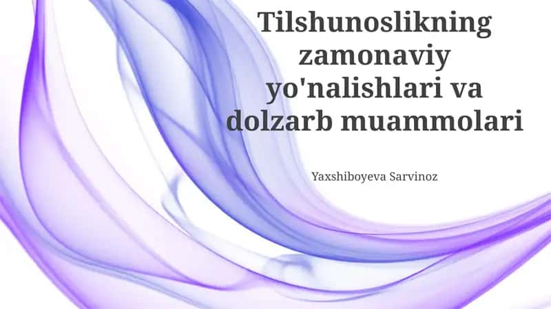 Tilshunoslikning zamonaviy yo'nalishlari va dolzarb muammolari