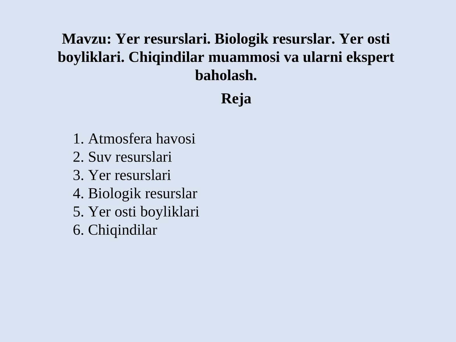 Yer resurslari. Biologik resurslar. Yer osti boyliklari. Chiqindilar muammosi va ularni ekspert baholash