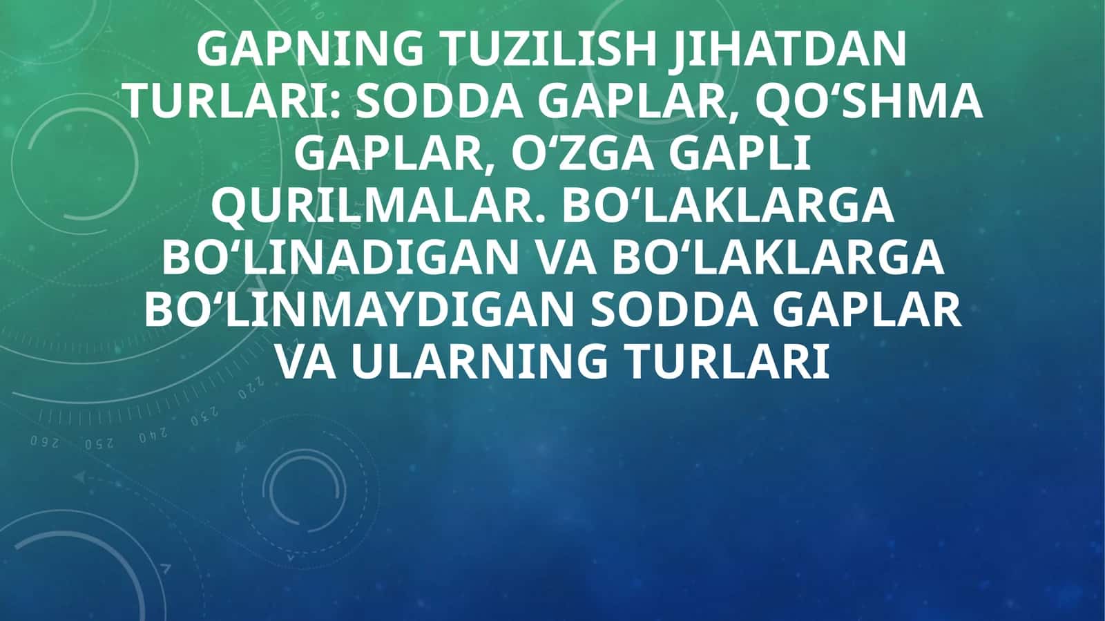 Gapning tuzilish jihatdan turlari: sodda gaplar, qo‘shma gaplar, o‘zga gapli qurilmalar. Bo‘laklargabo‘linadigan va bo‘laklargabo‘linmaydigan sodda gaplar va ularning turlari