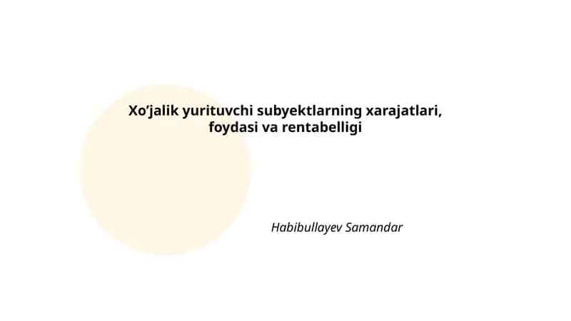 Xo’jalik yurituvchi subyektlarning xarajatlari, foydasi va rentabelligi
