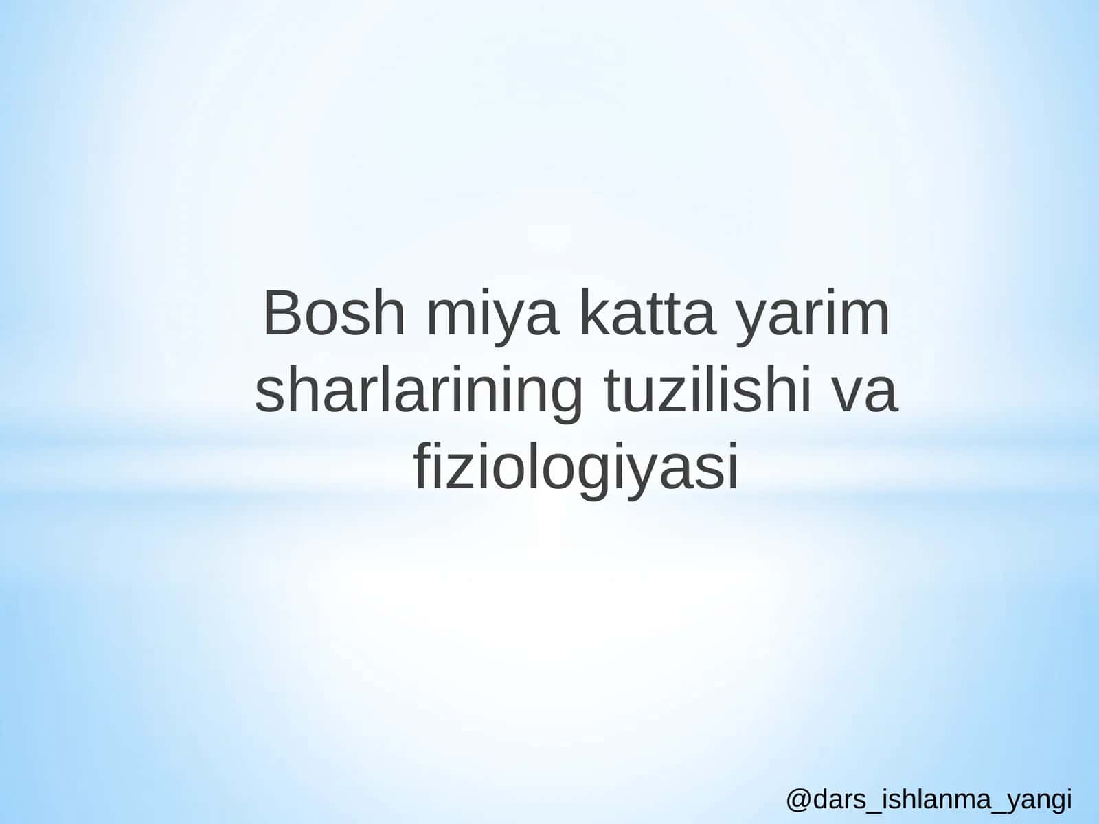 Bosh miya katta yarim sharlarining tuzilishi va fiziologiyasi