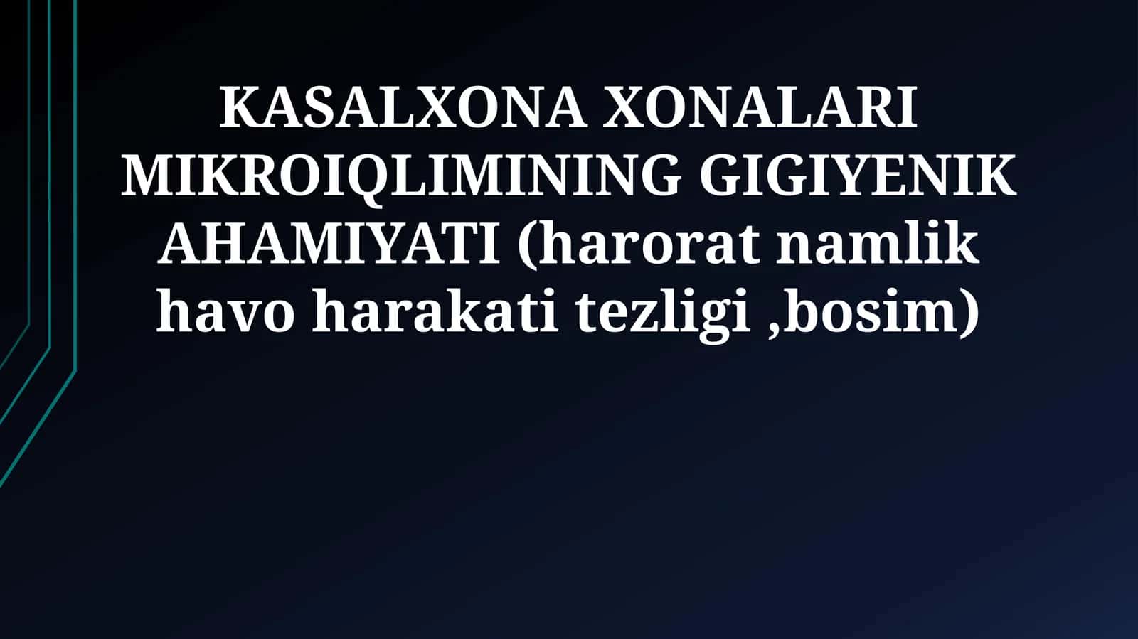 KASALXONA XONALARI MIKROIQLIMINING GIGIYENIK AHAMIYATI (harorat namlik havo harakati tezligi,bosim)