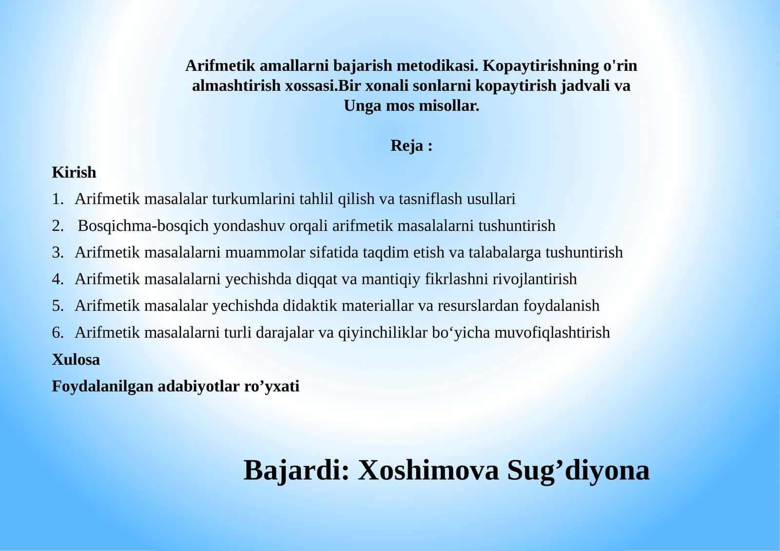 Arifmetik amallarni bajarish metodikasi. Kopaytirishning o'rin almashtirish xossasi.Bir xonali sonlarni kopaytirish jadvali va Unga mos misollar.