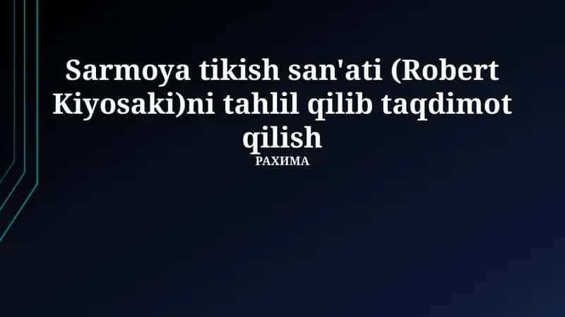 Sarmoya tikish san'ati (Robert Kiyosaki)ni tahlil qilib taqdimot qilish