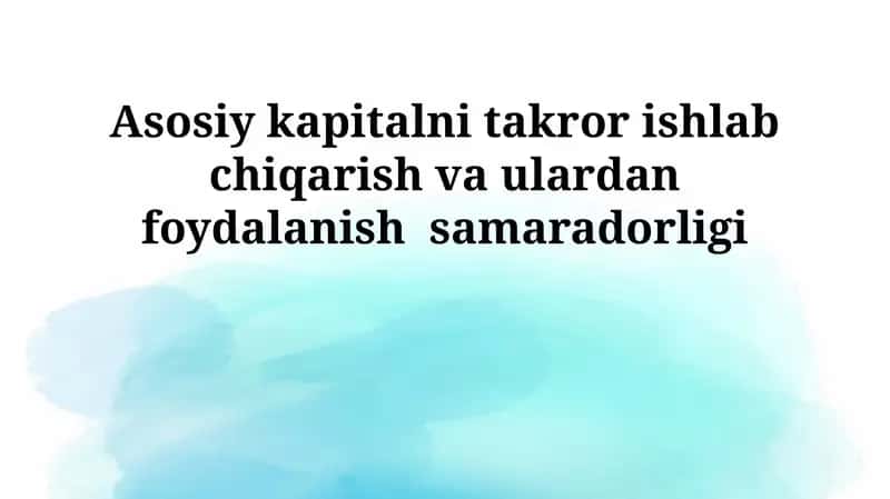 Asosiy vositalarni takror ishlab chiqarish va ulardan foydalanish samaradorligi