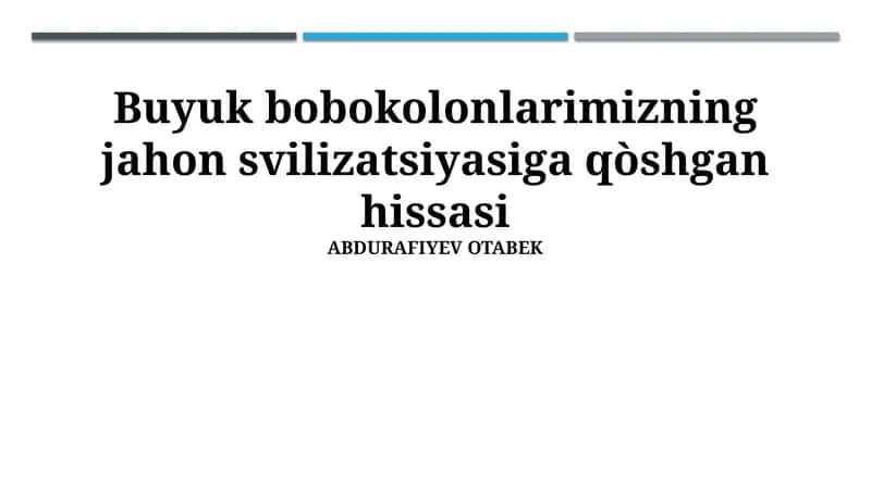 Buyuk bobokolonlarimizning jahon svilizatsiyasiga qòshgan hissasi