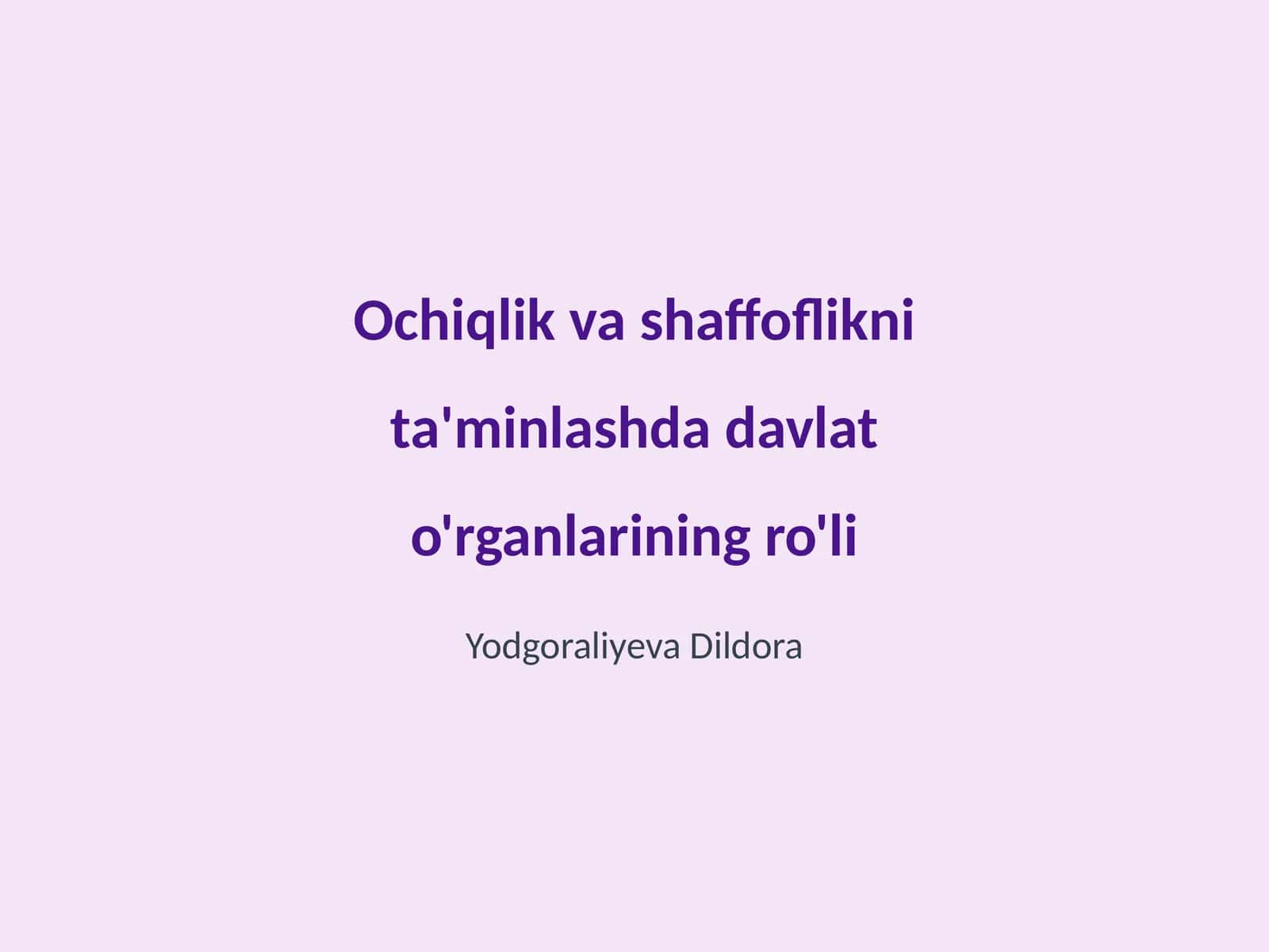 Ochiqlik va shaffoflikni ta'minlashda davlat o'rganlarining ro'li
