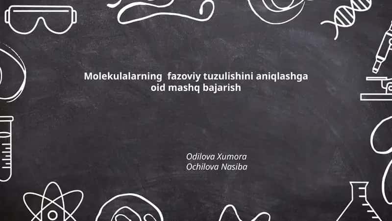 Molekulalarning fazoviy tuzulishini aniqlashga oid mashq bajarish