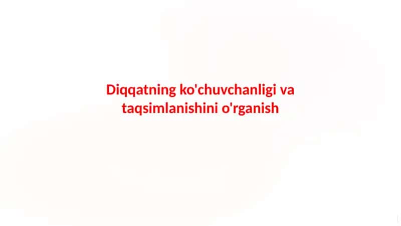 Diqqatning ko'chuvchanligi va taqsimlanishini o'rganish
