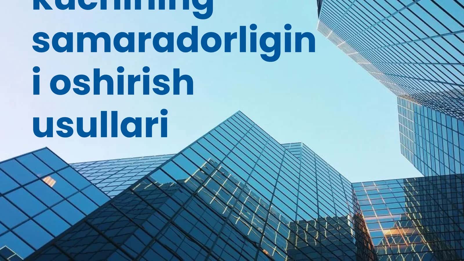 Ishchi kuchining samaradorligini oshirish usullari