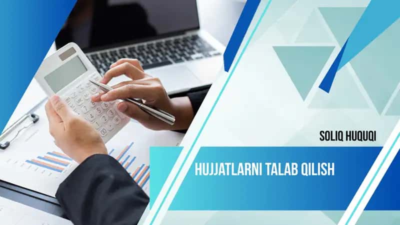 Soliq huquqi:Hujjatlarni talab qilish