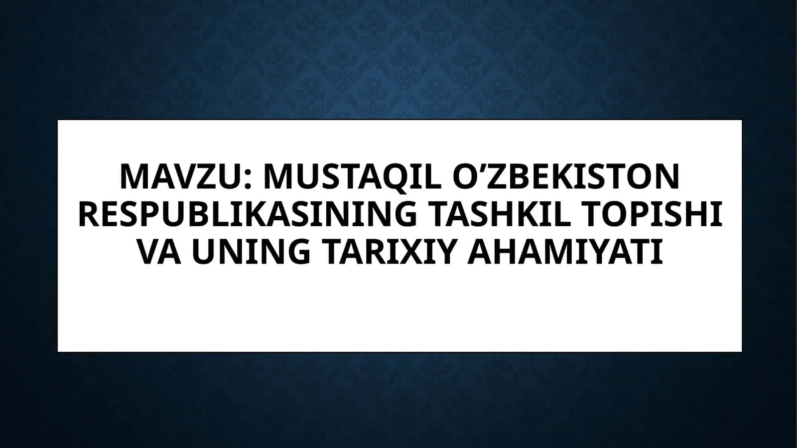 Mustaqil O’zbekiston Respublikasining tashkil topishi va uning tarixiy ahamiyati
