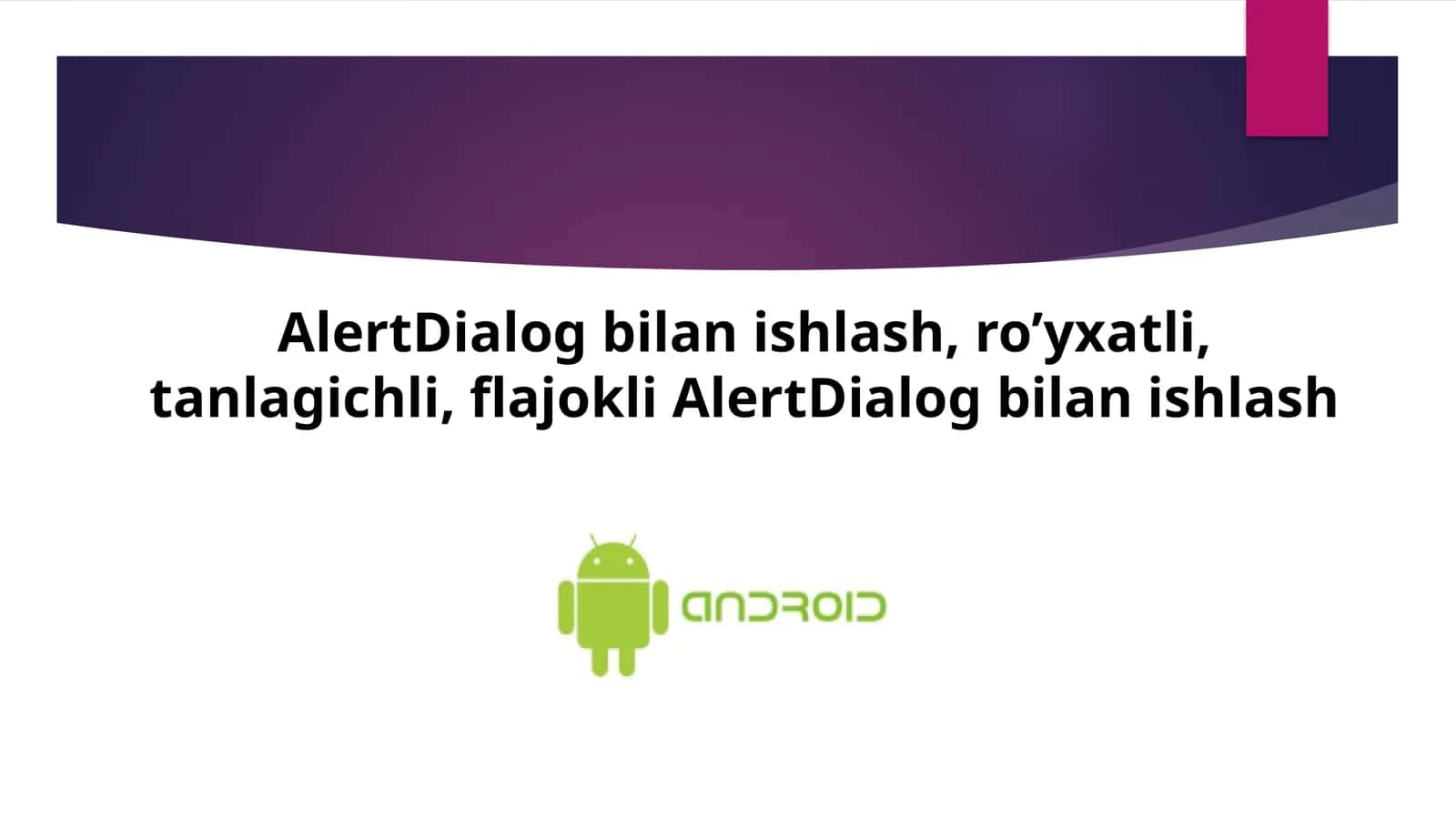 AlertDialog bilan ishlash, ro’yxatli, tanlagichli, flajokli AlertDialog bilan ishlash